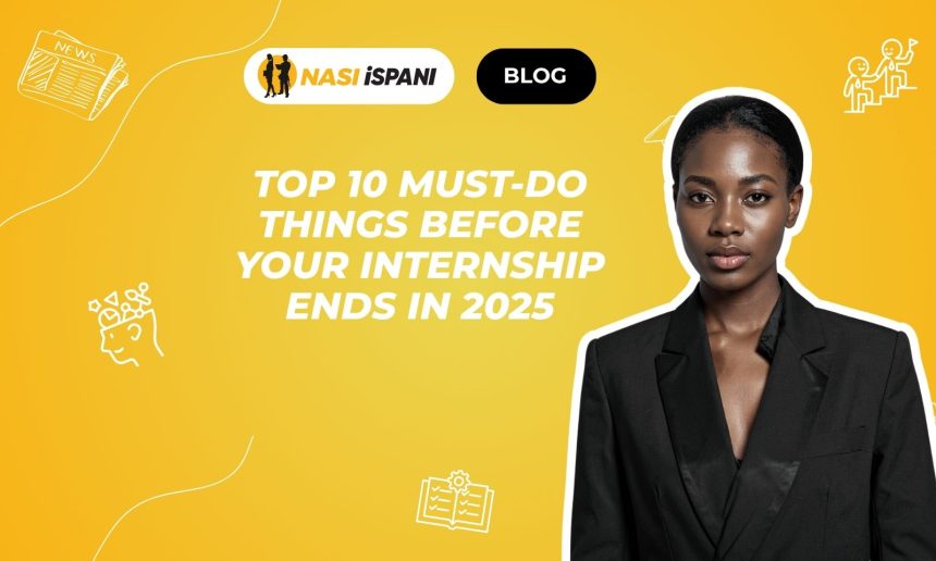 Top 10 Must-Do Things Before Your Internship Ends in 2025
