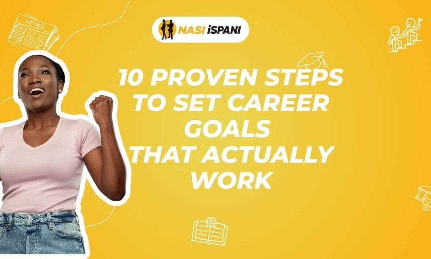 10 Proven Steps to Set Career Goals That Actually Work