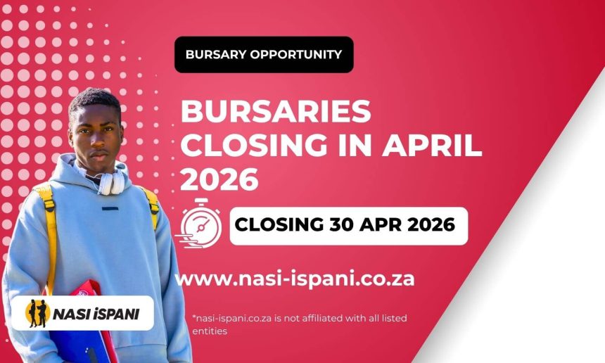Bursaries Closing in April 2026 – Apply Before It’s Too Late!