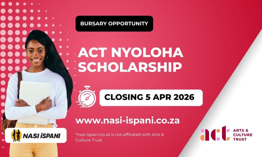 Arts & Culture Trust (ACT) Nyoloha Scholarship