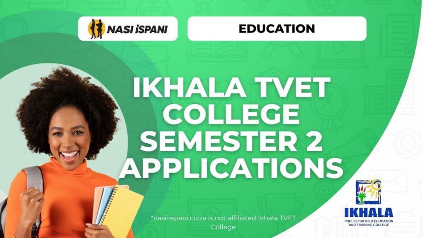 Ikhala TVET College Semester 2 Applications Open for 2026