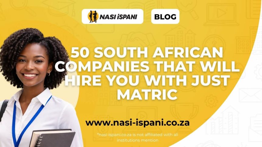 50 South African Companies That Will Hire You With Just Matric
